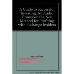 A Guide to Successful Investing An Audio Primer on the Ney Method for Profiting with Exchange Insiders 