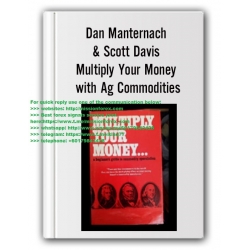 Dan Manternach & Scott Davis – Multiply Your Money with Ag Commodities (Total size: 2.83 GB Contains: 7 files)