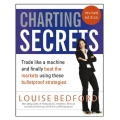 Charting Secrets Trade Like a Machine and Finally Beat the Markets Using These Bulletproof Strategies by Louise Bedford