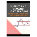 Supply and Demand Day Trading Using Price Action and Top-Down Analysis by James J. King