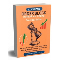 Order Block Institutional Trading Practical Guide by James J. King