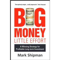 Big Money, Little Effort A Winning Strategy for Profitable Long-Term Investment