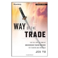 Way of the Trade Tactical Applications of Underground Trading Methods for Traders and Investors - Jea Yu