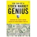 You Can Be a Stock Market Genius Even if You're Not Too Smart Uncover the Secret Hiding Places of Stock Market Profits