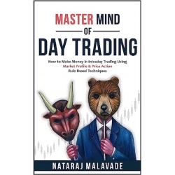 MASTER MIND OF DAY TRADING How to Make Money in Intraday Trading Using Market Profile & Price Action Rule Based Techniques - Nataraj Malavade EBook