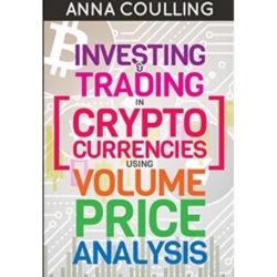 Anna Coulling Investing & Trading in Cryptocurrencies Using Volume Price Analysis