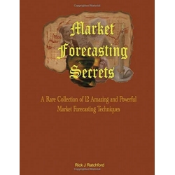 Rick J Ratchford - Market Forecasting Secrets A Rare Collection of 12 Amazing and Powerful Market Forecasting Techniques