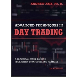 1st EDITION Advanced Techniques in Day Trading A Practical Guide to High Probability Day Trading Strategies and Methods