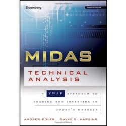 MIDAS Technical Analysis A VWAP Approach to Trading and Investing in Today's Markets by Andrew Coles, David Hawkins