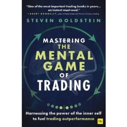 Mastering the Mental Game of Trading Harnessing the power of the inner self to fuel trading outperformance