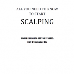 All You Need to Know to Start Scalping SIMPLE ENOUGH TO GET YOU STARTED Only 4 Trades per Day