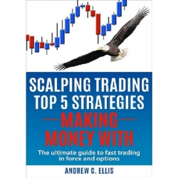 Scalping Trading Top 5 Strategies Making Money With The Ultimate Guide to Fast Trading in Forex and Options