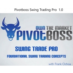 Pivotboss Swing Trading Pro 1.0 FOUNDATIONAL SWING TRADING CONCEPTS with Frank Ochoa