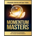 MOMENTUM MASTERS A Roundtable Interview with Super Traders by Mark Minervini, David Ryan, Dan Zanger and Mark Ritchie II (Total size: 3.1 MB Contains: 4 files)