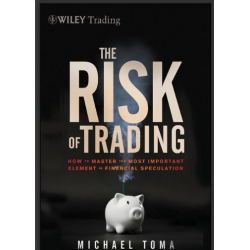 The risk of trading HOW MASTER THE MOST IMPORTANT ELEMENT FINANCIAL SPECULATION by MICHAEL TOMA (Total size: 8.9 MB Contains: 4 files)