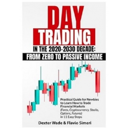 Day Trading in the 2020-2030 Decade From Zero to Passive Income